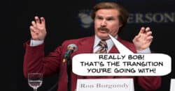 Ron Burgundy criticizing the transition that was used.