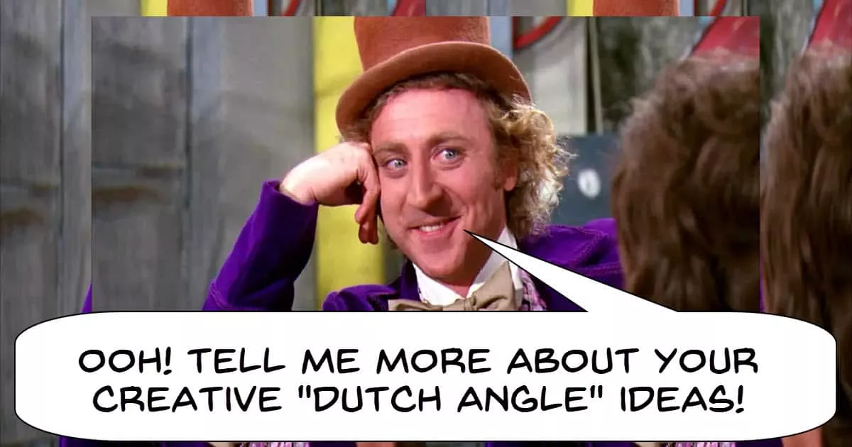 Willy Wonka discussing camera angles.