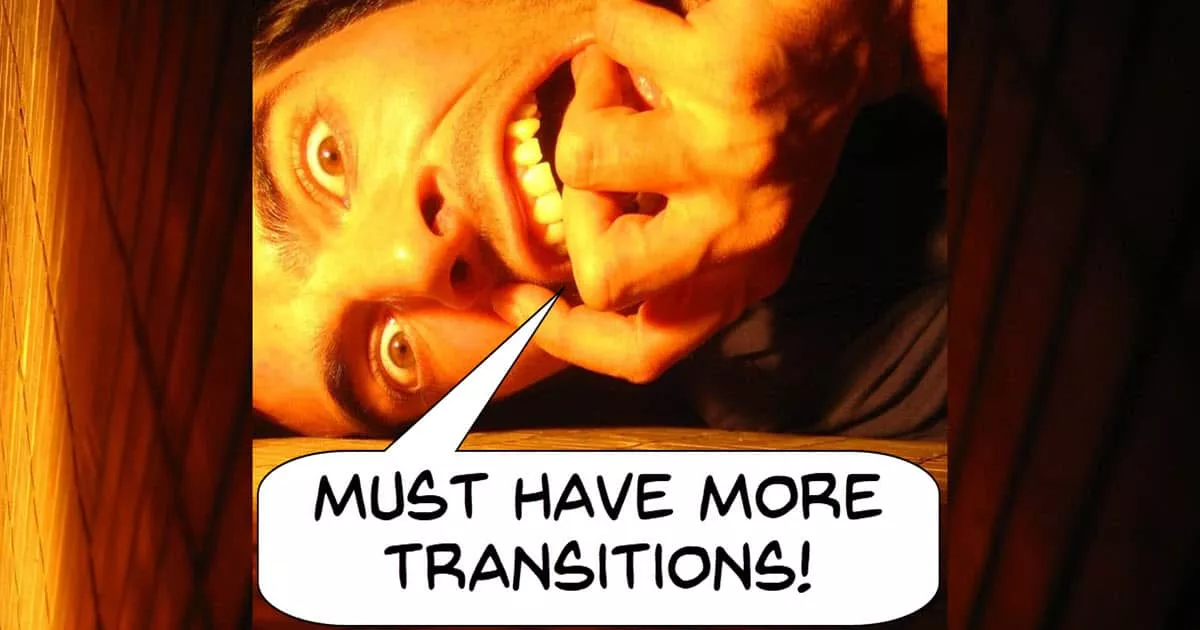 Desperate user wanting more transitions.