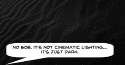 Humorous image of too dark footage.