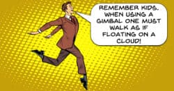 Silly cartoon character advising on walking with a gimbal.