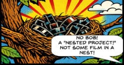 Film in a nest instead of a nested project.