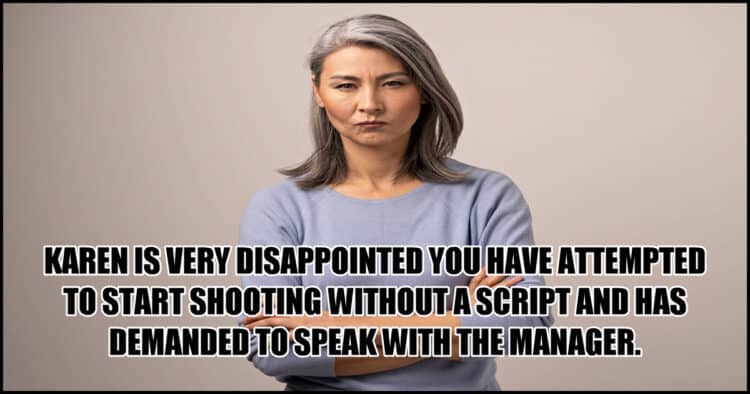 Angry Karen demanding to see the manager over a script.