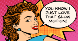 Retro cartoon image of a woman preferring slow motion.