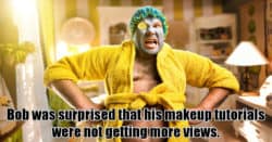 Humorous image of a man in makeup ruing his loss of YouTube views.