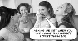 Party girls laughing at someone with low subscriber count.