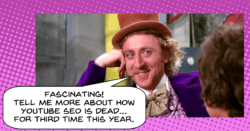 Willy Wonka meme making fun of YouTube being dead yet again.SEO