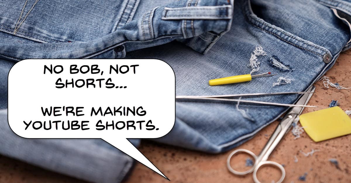 Humorous image of person making short pants instead of YouTube Shorts.